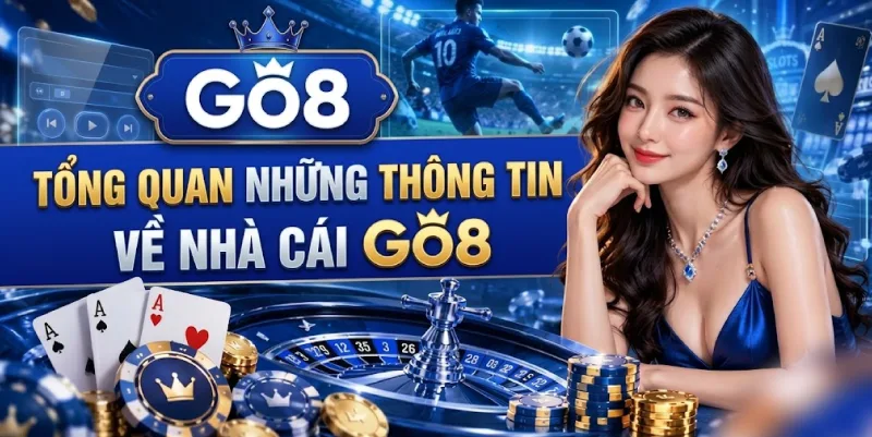 Tổng Quan Những Thông Tin Về Nhà Cái Go8